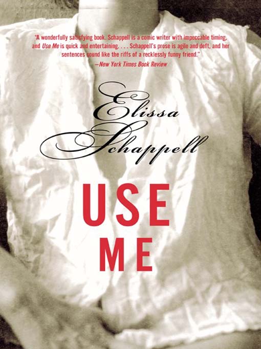 Title details for Use Me by Elissa Schappell - Wait list